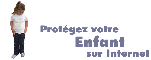 Protégez vos enfants sur Internet ! Protection des mineurs sur l'utilisation d'internet.